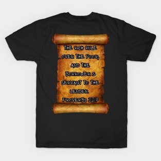 The rich rule over the poor, and the borrower is servant to the lender Proverbs 22:7 T-Shirt